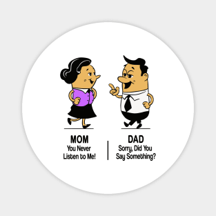 M&D -  Mom: You Never Listen to Me! Dad: Sorry, Did You Say Something? Magnet